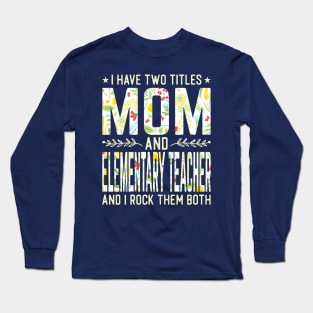 Mom and Elementary Teacher Two Titles Long Sleeve T-Shirt